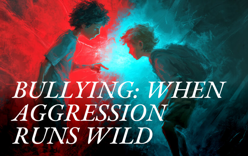 BULLYING: When Aggression Runs Wild